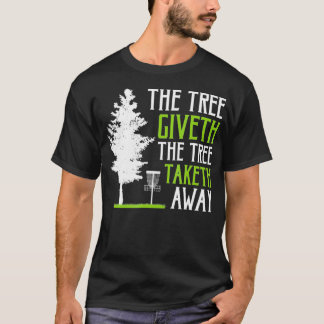 Funny Disc Golf The Tree Giveth The Tree Taketh Aw T-Shirt