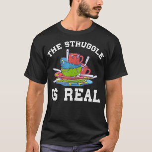 Funny Dishwasher The Struggle is Real Gift T-Shirt