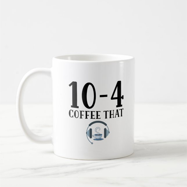 Funny Dispatcher - 10 4 Coffee That Mug (Left)
