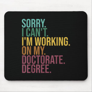 Funny Dissertation , Sorry I Can't Working On Doct Mouse Pad