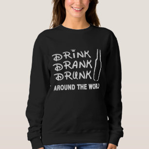 Funny Distress Drink Drank Drunk Around The World  Sweatshirt