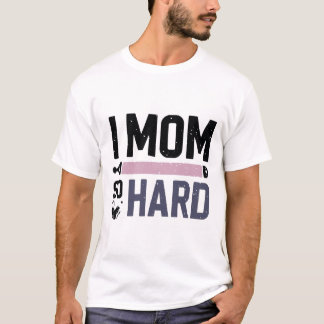 Funny Distressed I MOM SO HARD Bold Typography T-Shirt