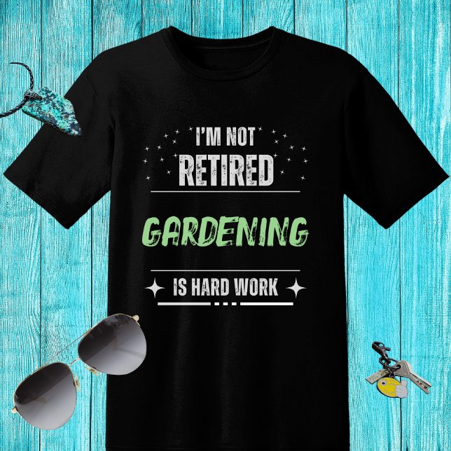 Funny distressed Not retired-Gardening hard work T-Shirt (Creator Uploaded)