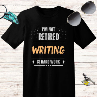 Funny distressed Not retired-Writing is hard work T-Shirt