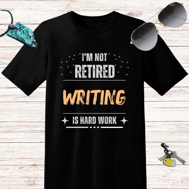 Funny distressed Not retired-Writing is hard work T-Shirt (Creator Uploaded)