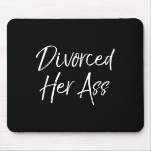 Funny Divorce Gift For Men Sarcastic Quote Divorce Mouse Pad