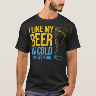 Funny Divorce quote - I Like My Beer as Cold as T-Shirt