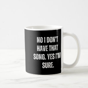 Funny Dj I Dont Have That Song Request Mens Womens Coffee Mug