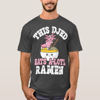 Funny Djed Ramen Axolotl Pun This Djed Eats A Lotl T-Shirt