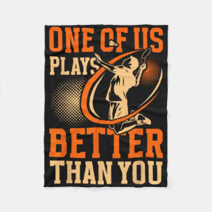 Funny Dminton Player One Of Us Plays Better Than Y Fleece Blanket
