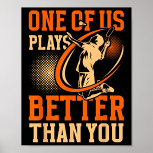 Funny Dminton Player One Of Us Plays Better Than Y Poster