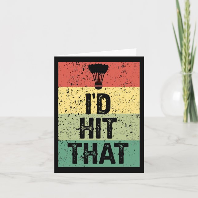Funny Dminton Player Quote - I'd Hit That  Card (Front)