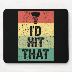 Funny Dminton Player Quote - I'd Hit That Mouse Pad
