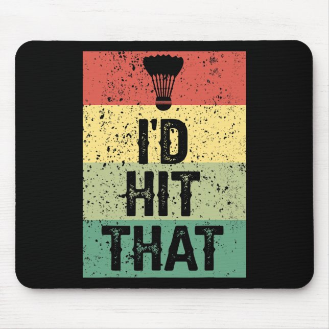Funny Dminton Player Quote - I'd Hit That  Mouse Pad (Front)