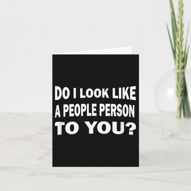Funny Do I Look Like A People Person To You  Card (Front)