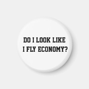 Funny Do I Look Like I Fly Economy Traveller Quote Magnet