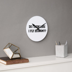 Funny Do I Look Like I Fly Economy Traveller Quote Round Clock