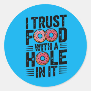 Funny Do I Trust Food With A Hole In It Classic Round Sticker