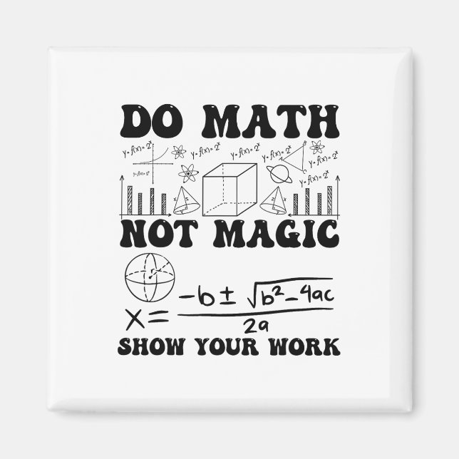 Funny Do Math Not Magic Show Your Work Back To Sch Magnet (Front)