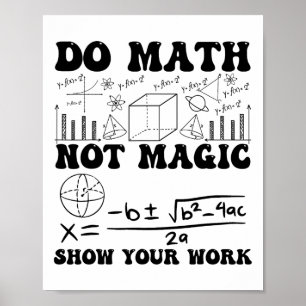 Funny Do Math Not Magic Show Your Work Back To Sch Poster