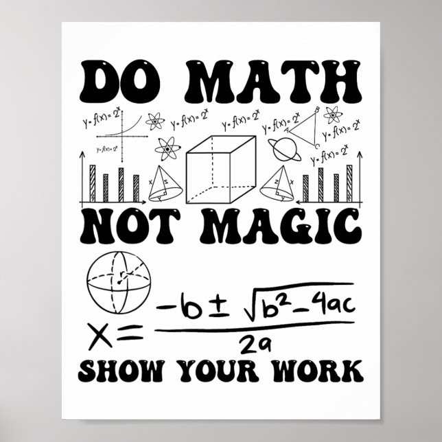 Funny Do Math Not Magic Show Your Work Back To Sch Poster (Front)
