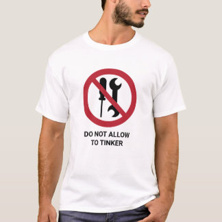 Funny DO NOT ALLOW TO TINKER Warning Sign T-Shirt