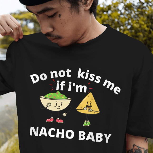 Funny Do not kiss me if i'm a nacho baby T-Shirt (Creator Uploaded)