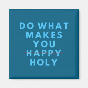 Funny Do What Makes You Holy Happy Saying Humor Qu Magnet