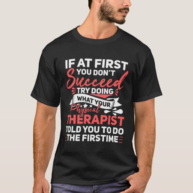 Funny Do What Physical Therapist Told You T-Shirt (Front)