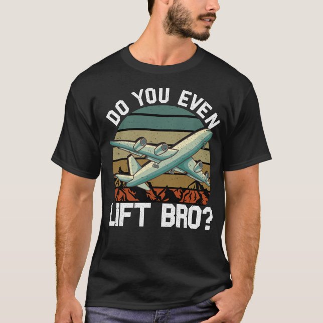 Funny Do You Even Lift Bro Aeroplane Pilot Flying T-Shirt (Front)