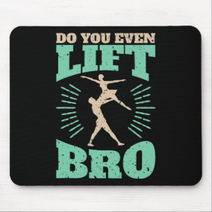 Funny Do You Even Lift Bro Cool Male Ballet Dancin Mouse Pad