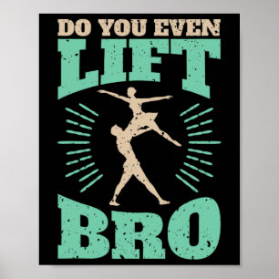 Funny Do You Even Lift Bro Cool Male Ballet Dancin Poster