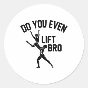 Funny Do You Even Lift Bro Gift Cool Male Ballet D Classic Round Sticker