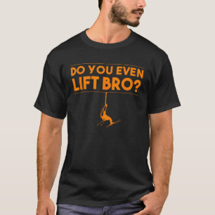 Funny Do You Even Lift Bro Gift Cute Skiing Lover T-Shirt