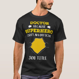 Funny Doctor Because Superhero Isn'T A Job Title D T-Shirt