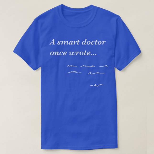 Funny Doctor Gifts Smart Doctor Once Wrote Medical T-Shirt (Design Front)