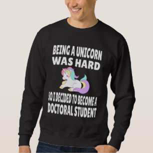Funny Doctoral Student Unicorn PhD PsyD EdD Grad S Sweatshirt