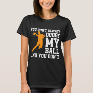 Funny Dodgeball Quote Apparel Dodge Ball Player 1 T-Shirt