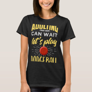 Funny Dodgeball Shirt Adulting Can Wait Dodgeball