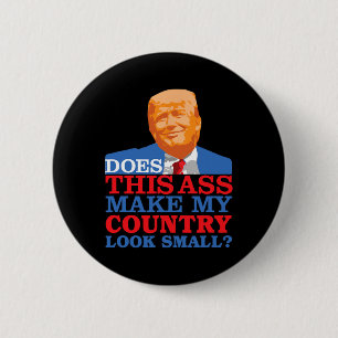 Funny Does This Make My Country Look Small Anti-tr 6 Cm Round Badge