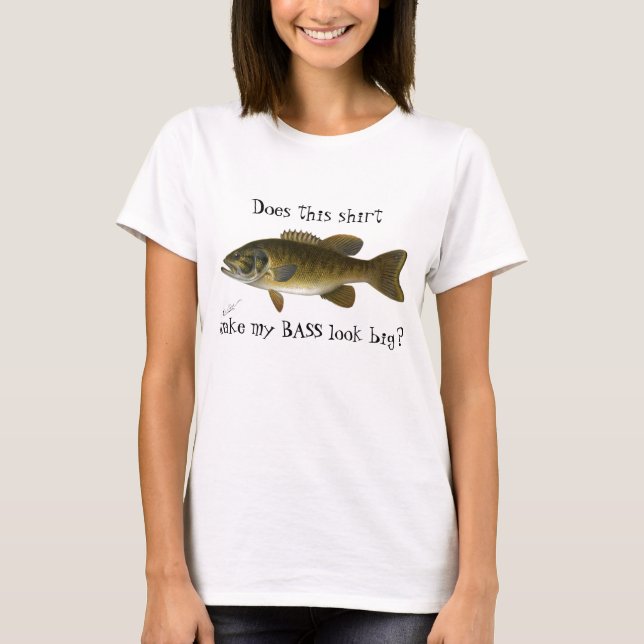 Funny "Does This Shirt Make My Bass Look Big?" (Front)