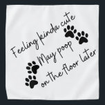 Funny Dog Bandanna<br><div class="desc">funny Dog Bandanna (Feeling kinda cute May poop  on  the  floor  later)</div>