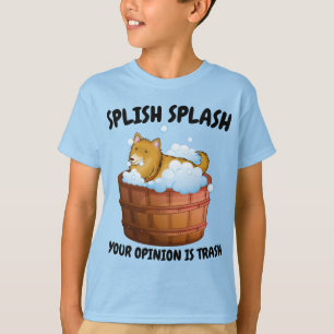 Funny Dog Bath Design – Splish Splash Your Opinion T-Shirt