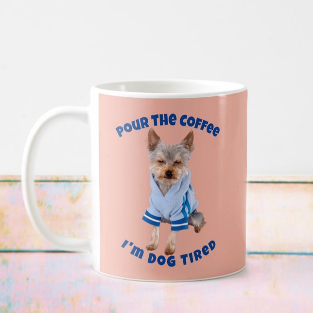 Funny Dog Coffee Cup, Pour the Coffee, yellow blue Coffee Mug (Funny dog says Pour the Coffee, I'm Dog Tired)