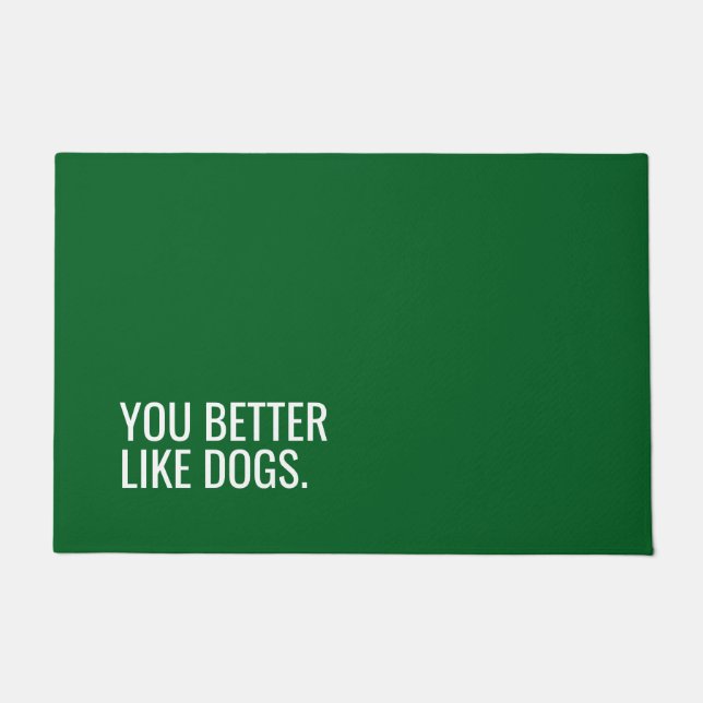 Funny Dog Doormat “You Better Like Dogs” (Front)
