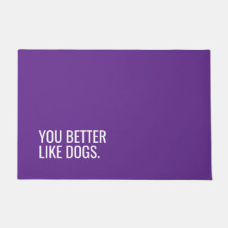 Funny Dog Doormat “You Better Like Dogs”