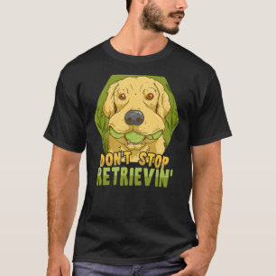 Funny Dog Golden Retriever Don Stop Retrieving T-Shirt