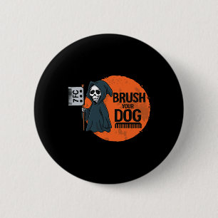 Funny Dog Groomer Brush Your Dog Grooming Reaper H 6 Cm Round Badge