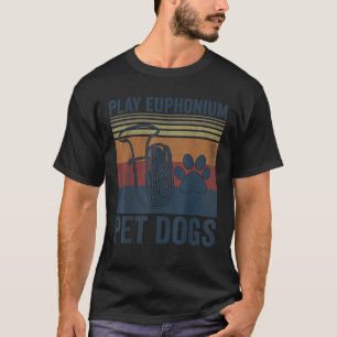 Funny Dog Lover and Euphonium Player Pet Dogs Play T-Shirt