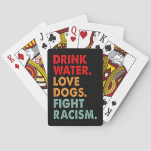 Funny Dog Lover Drink Water Love Dogs Fight Racism Playing Cards
